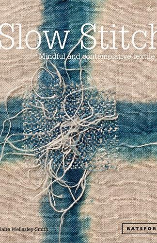 Slow Stitch Mindful and contemplative textile art