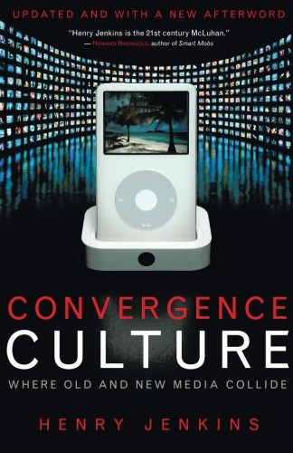 Convergence Culture Where Old and New Media Collide