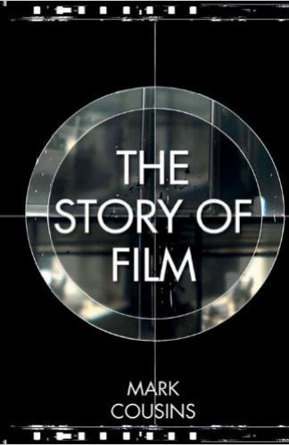 The Story of Film A concise history of film and an odyssey of international cinema